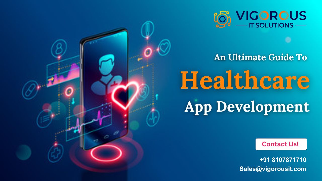 An Ultimate Guide To Healthcare App Development